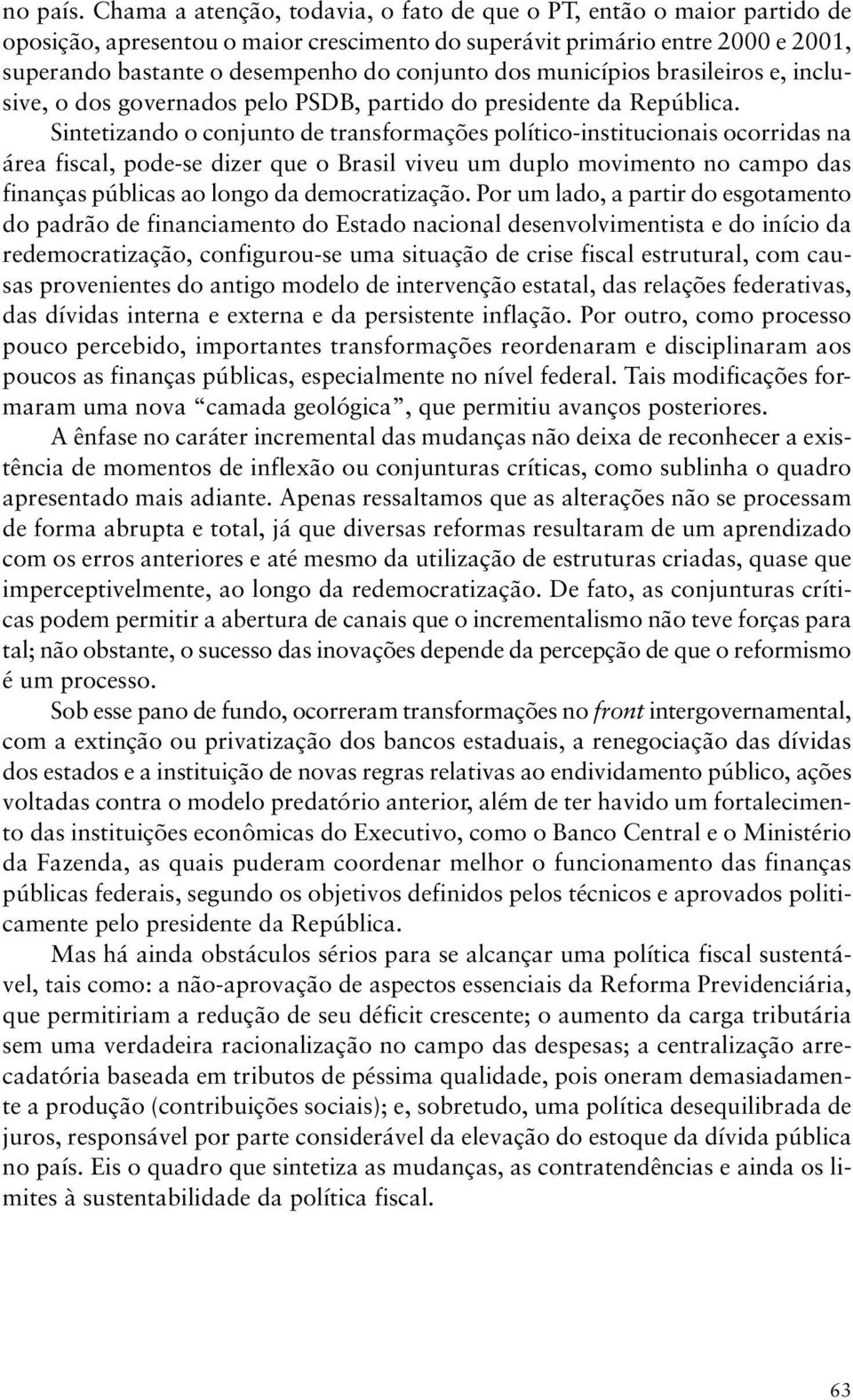 dos municípios brasileiros e, inclusive, o dos governados pelo PSDB, partido do presidente da República.