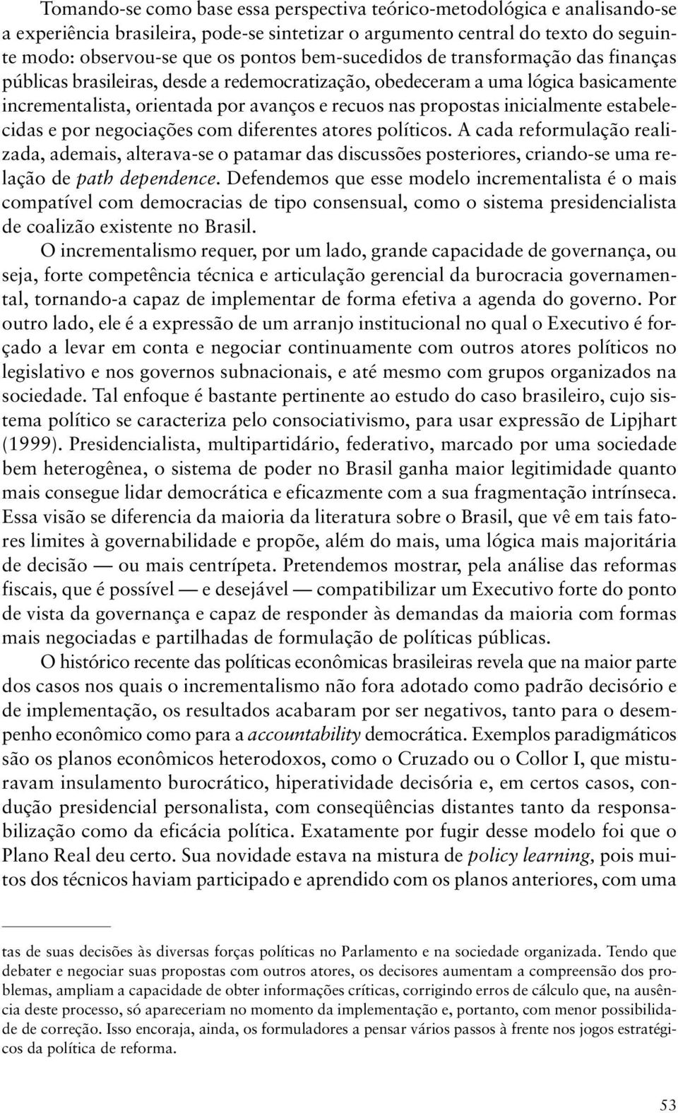 inicialmente estabelecidas e por negociações com diferentes atores políticos.