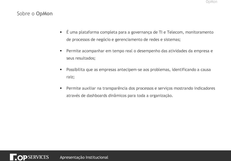 e seus resultados; Possibilita que as empresas antecipem-se aos problemas, identificando a causa raiz; Permite