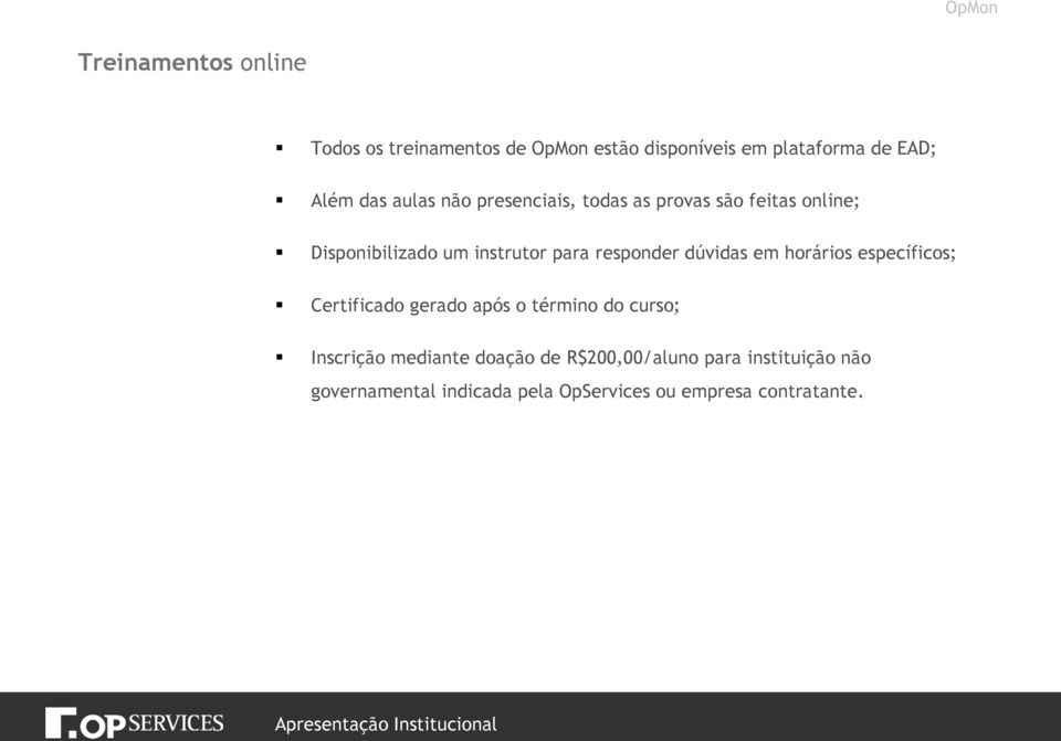 responder dúvidas em horários específicos; Certificado gerado após o término do curso; Inscrição