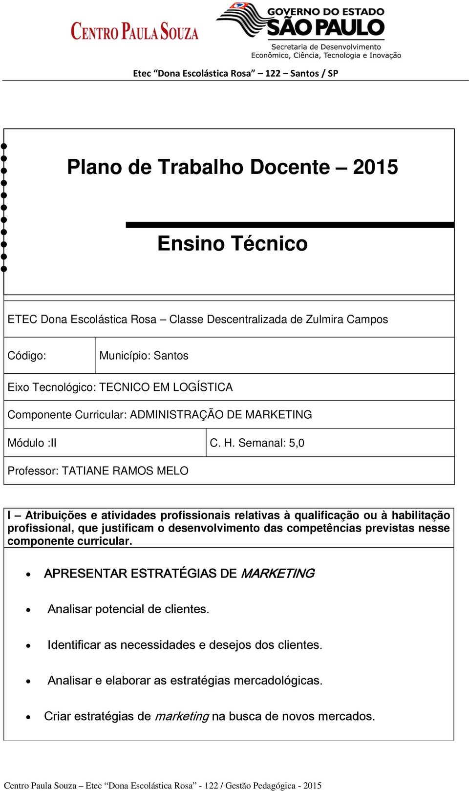 Semanal: 5,0 Professor: TATIANE RAMOS MELO I Atribuições e atividades profissionais relativas à qualificação ou à habilitação profissional, que justificam o desenvolvimento das