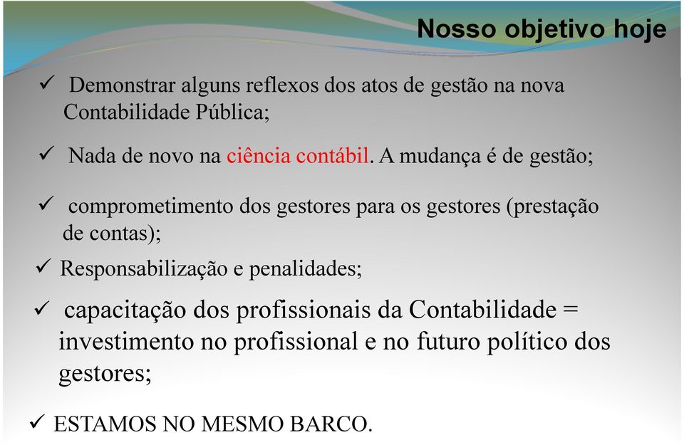 A mudança é de gestão; comprometimento dos gestores para os gestores (prestação de contas);