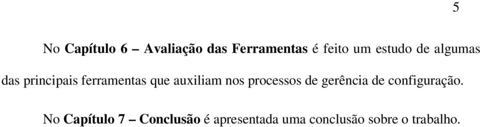 auxiliam nos processos de gerência de configuração.