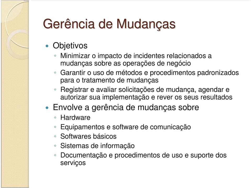 mudança, agendar e autorizar sua implementação e rever os seus resultados Envolve a gerência de mudanças sobre Hardware