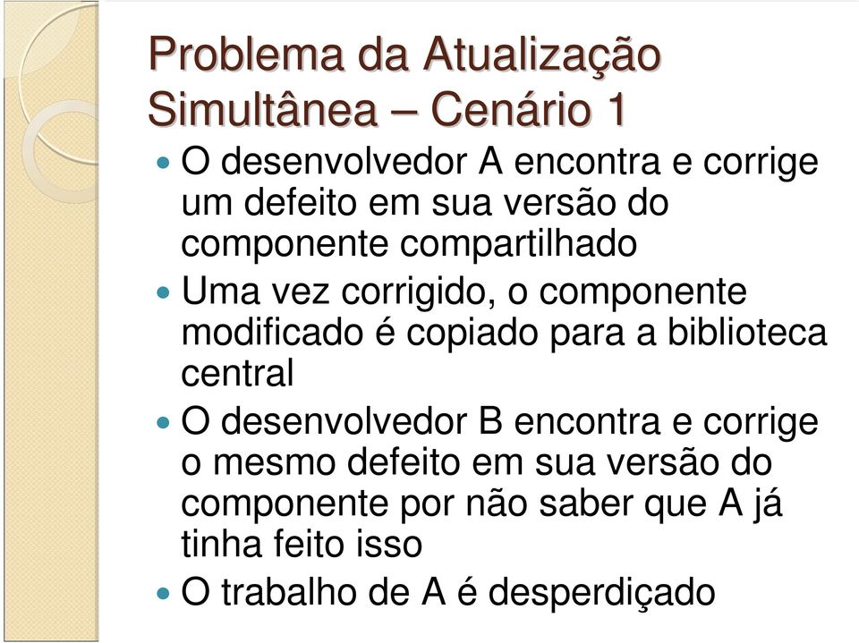 modificado é copiado para a biblioteca central O desenvolvedor B encontra e corrige o mesmo