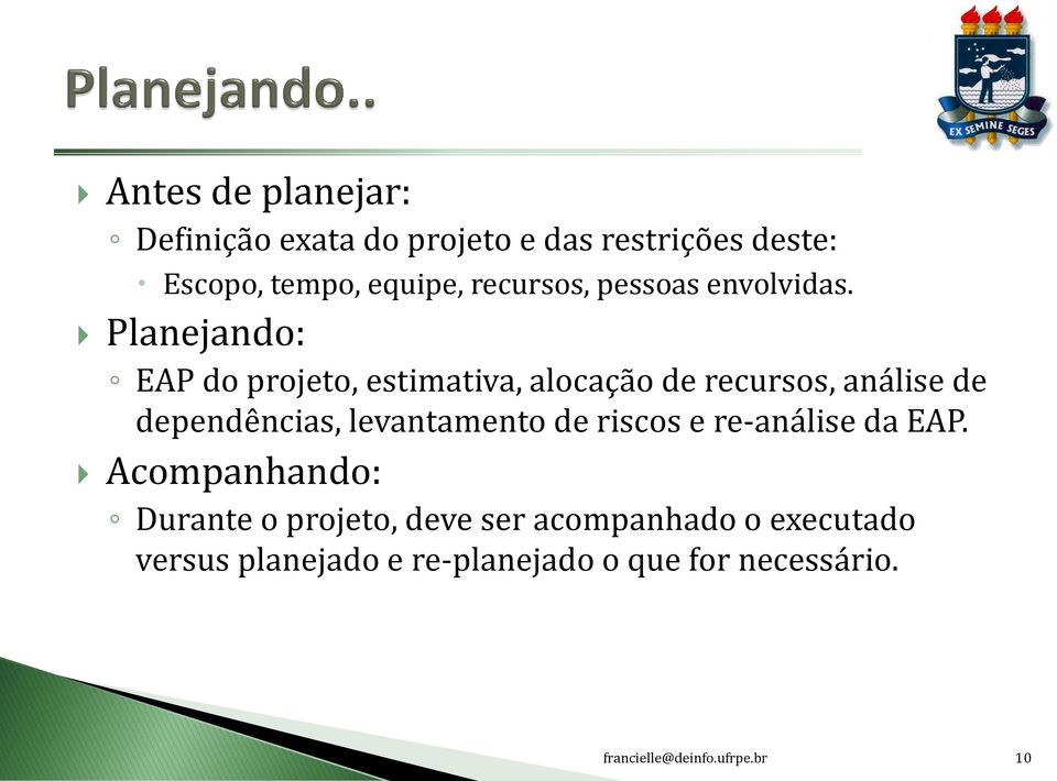 Planejando: EAP do projeto, estimativa, alocação de recursos, análise de dependências, levantamento