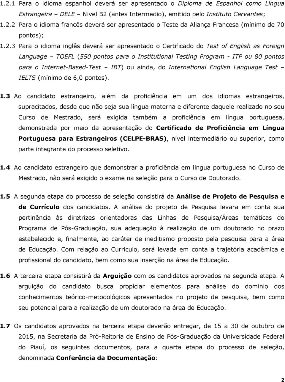 Internet-Based-Test IBT) ou ainda, do International English Language Test IELTS (mínimo de 6,0 pontos). 1.