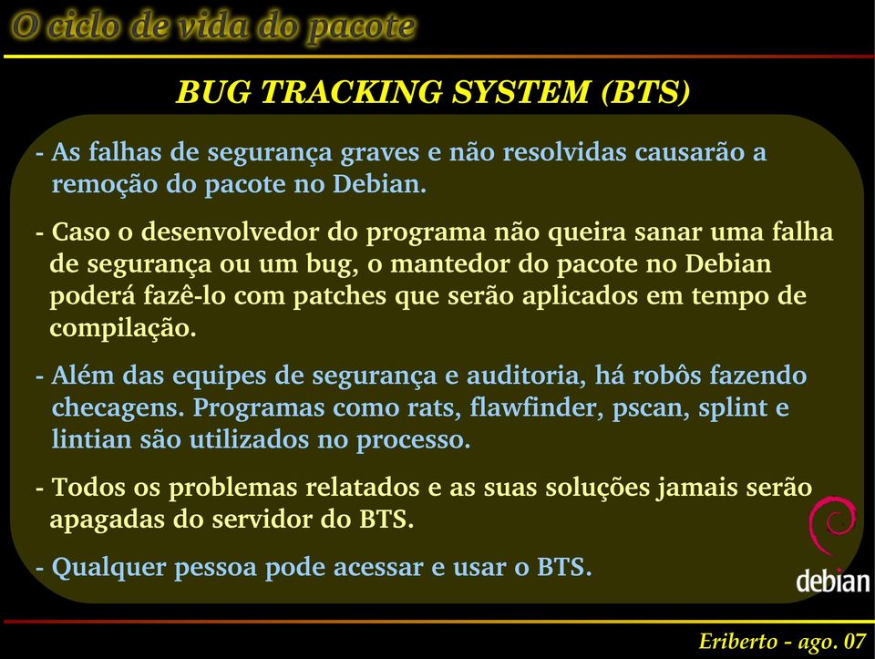 serão aplicados em tempo de compilação. Além das equipes de segurança e auditoria, há robôs fazendo checagens.