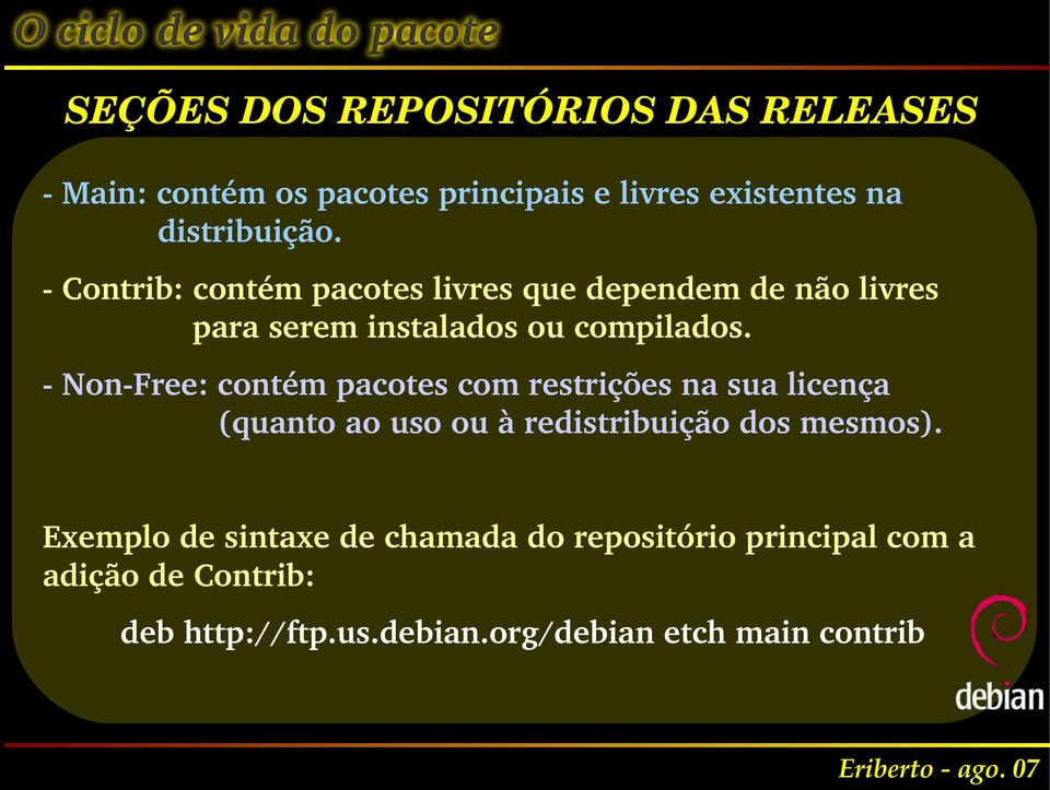 Non Free: contém pacotes com restrições na sua licença (quanto ao uso ou à redistribuição dos mesmos).