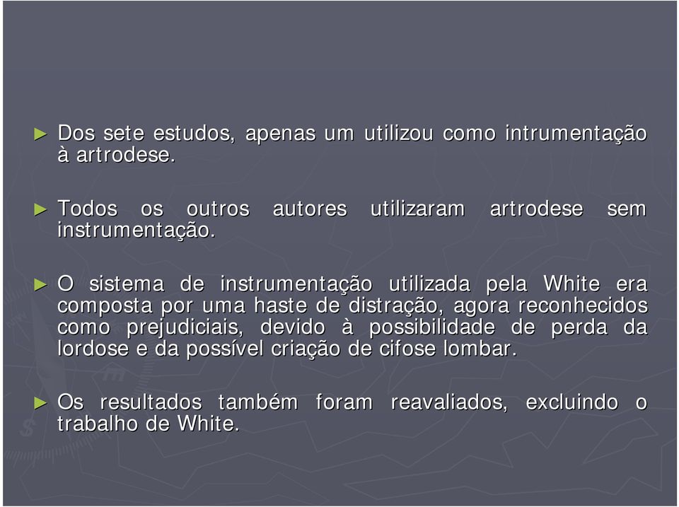 sem O sistema de instrumentação utilizada pela White era composta por uma haste de distração, agora