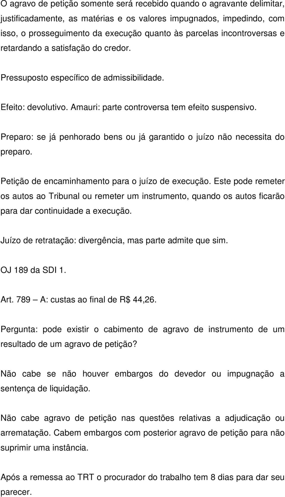 Preparo: se já penhorado bens ou já garantido o juízo não necessita do preparo. Petição de encaminhamento para o juízo de execução.