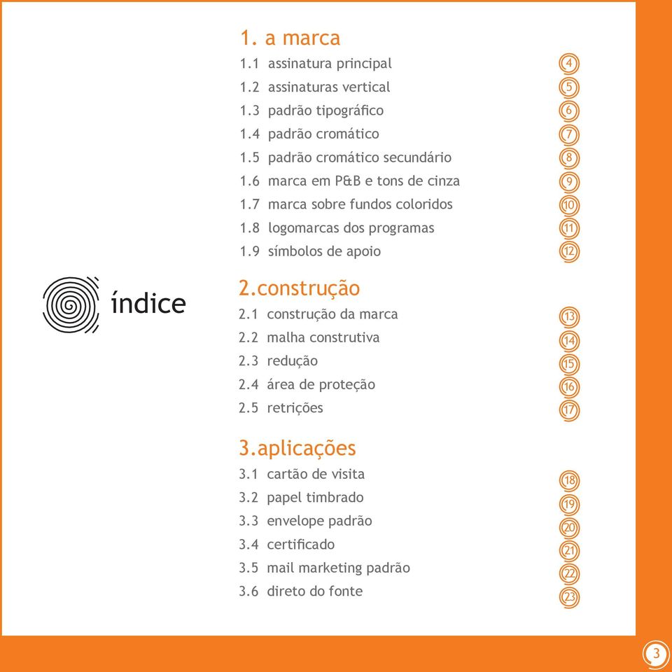 9 símbolos de apoio 2.construção 2.1 construção da marca 2.2 malha construtiva 2.3 redução 2.4 área de proteção 2.5 retrições 3.aplicações 3.