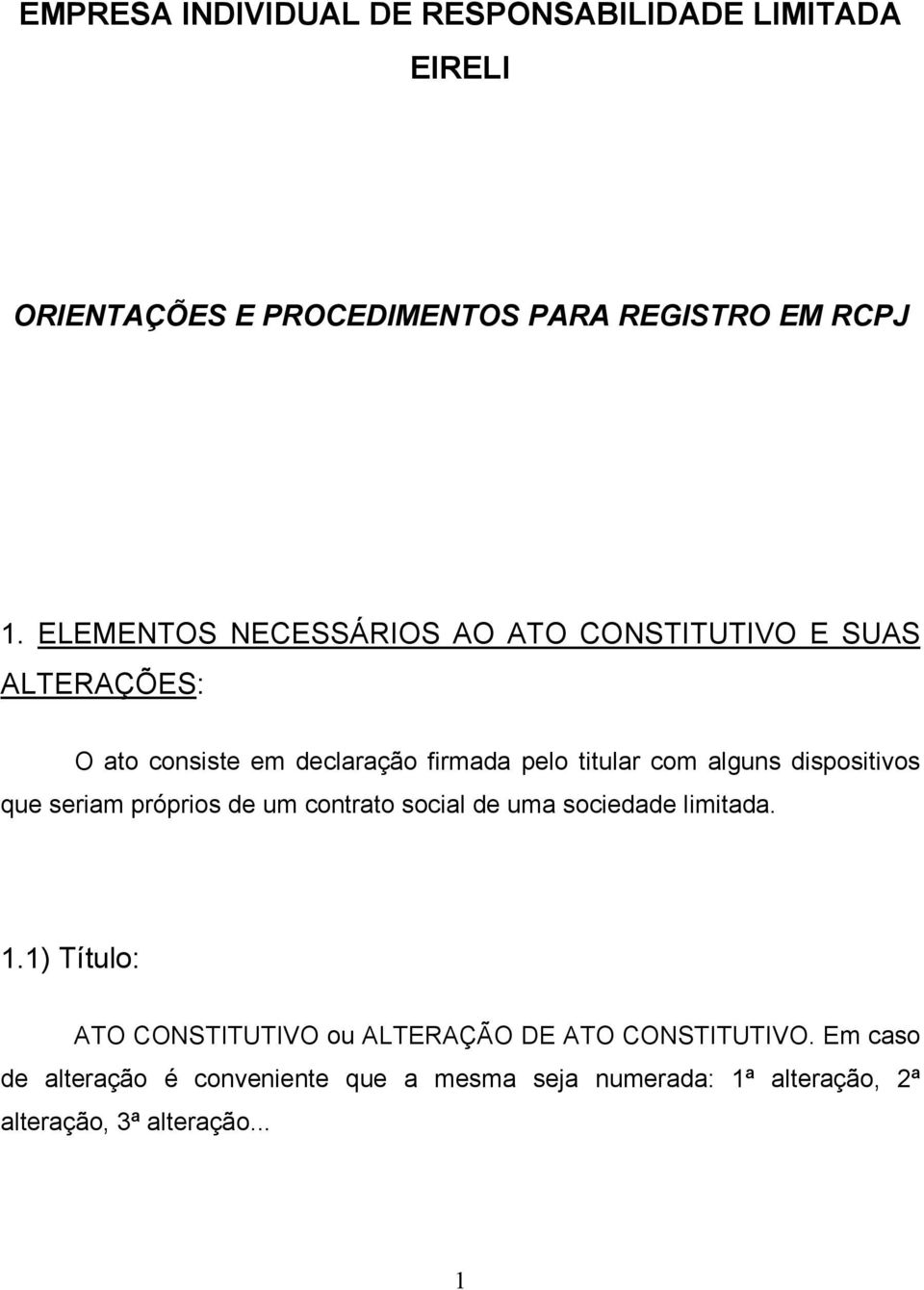 alguns dispositivos que seriam próprios de um contrato social de uma sociedade limitada. 1.