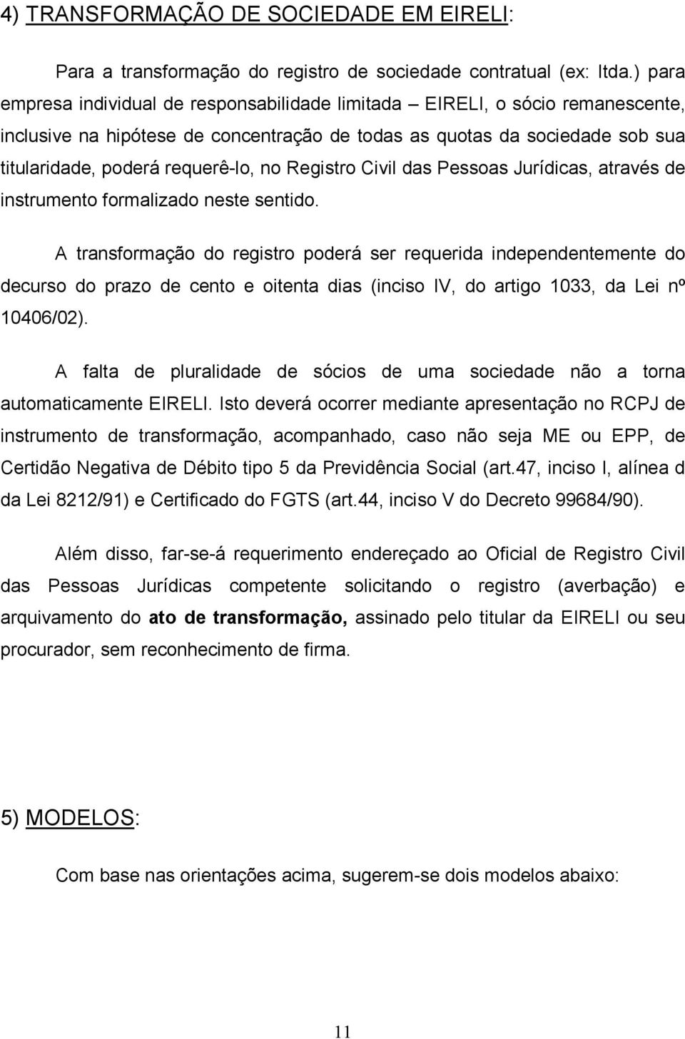 Registro Civil das Pessoas Jurídicas, através de instrumento formalizado neste sentido.