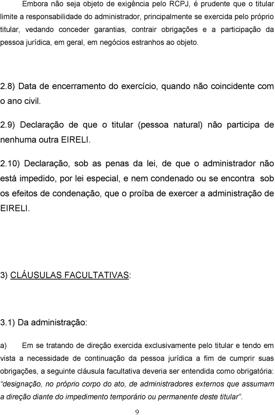 2.10) Declaração, sob as penas da lei, de que o administrador não está impedido, por lei especial, e nem condenado ou se encontra sob os efeitos de condenação, que o proíba de exercer a administração