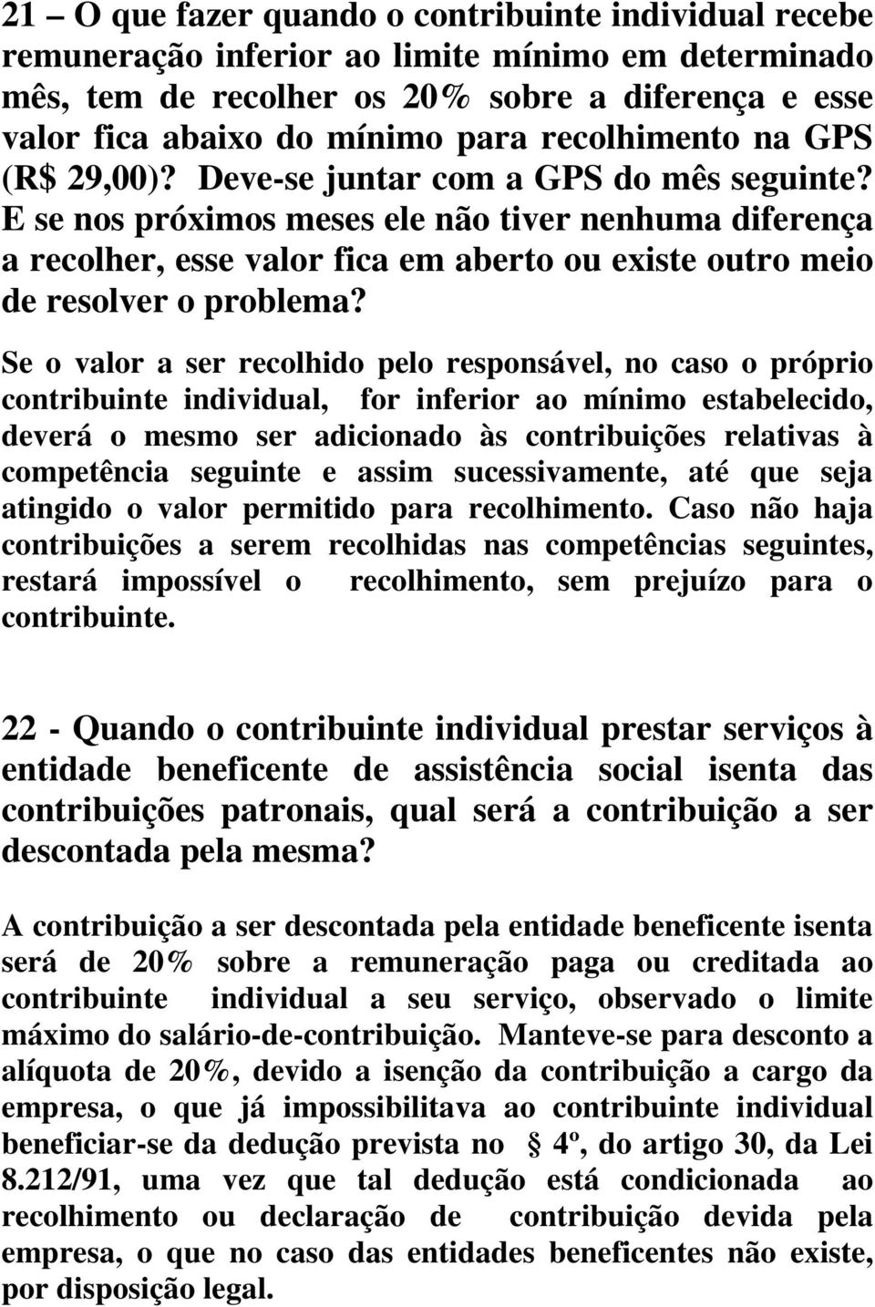 E se nos próximos meses ele não tiver nenhuma diferença a recolher, esse valor fica em aberto ou existe outro meio de resolver o problema?