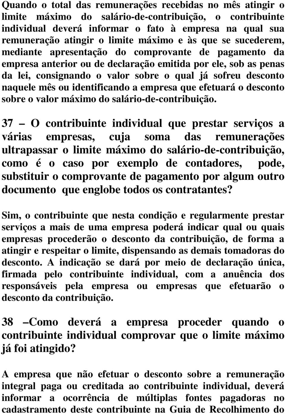 sofreu desconto naquele mês ou identificando a empresa que efetuará o desconto sobre o valor máximo do salário-de-contribuição.