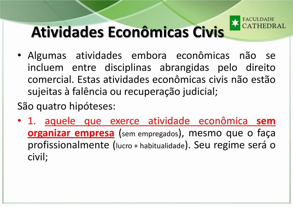 Estas atividades econômicas civis não estão sujeitas à falência ou recuperação judicial; São quatro