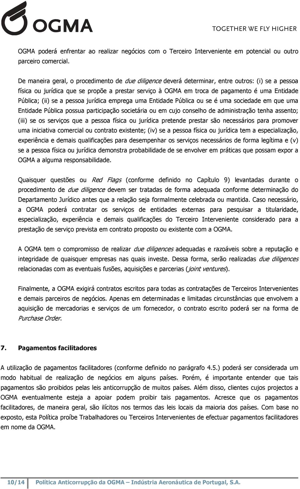 Pública; (ii) se a pessoa jurídica emprega uma Entidade Pública ou se é uma sociedade em que uma Entidade Pública possua participação societária ou em cujo conselho de administração tenha assento;