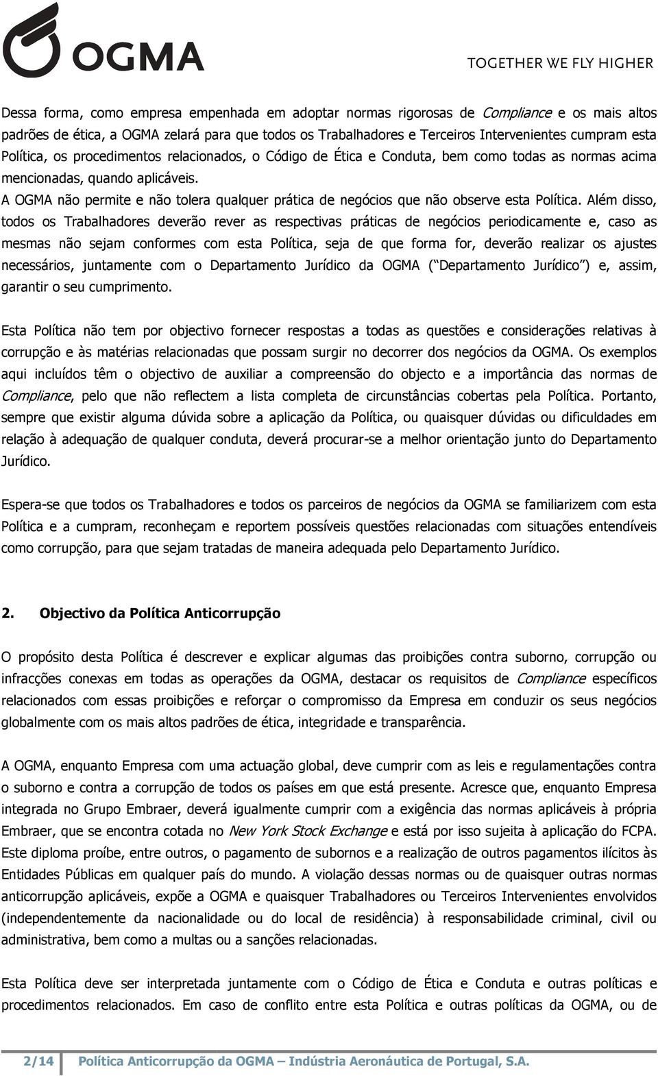 A OGMA não permite e não tolera qualquer prática de negócios que não observe esta Política.