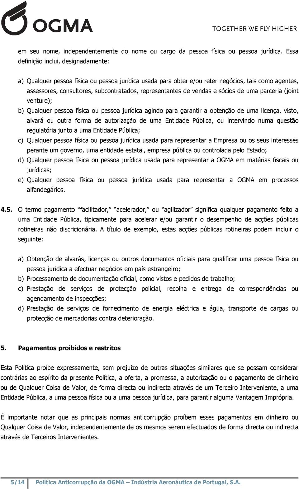 vendas e sócios de uma parceria (joint venture); b) Qualquer pessoa física ou pessoa jurídica agindo para garantir a obtenção de uma licença, visto, alvará ou outra forma de autorização de uma