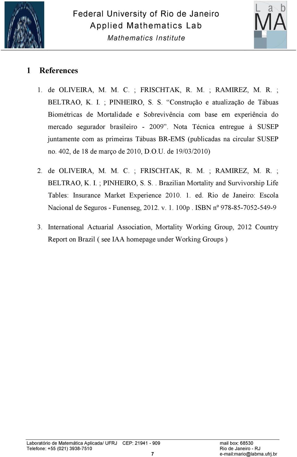 Nota Técnica entregue à SUSEP juntamente com as primeiras Tábuas BR-EMS (publicadas na circular SUSEP no. 402, de 18 de março de 2010, D.O.U. de 19/03/2010) 2. de OLIVEIRA, M. M. C. ; FRISCHTAK, R. M. ; RAMIREZ, M.