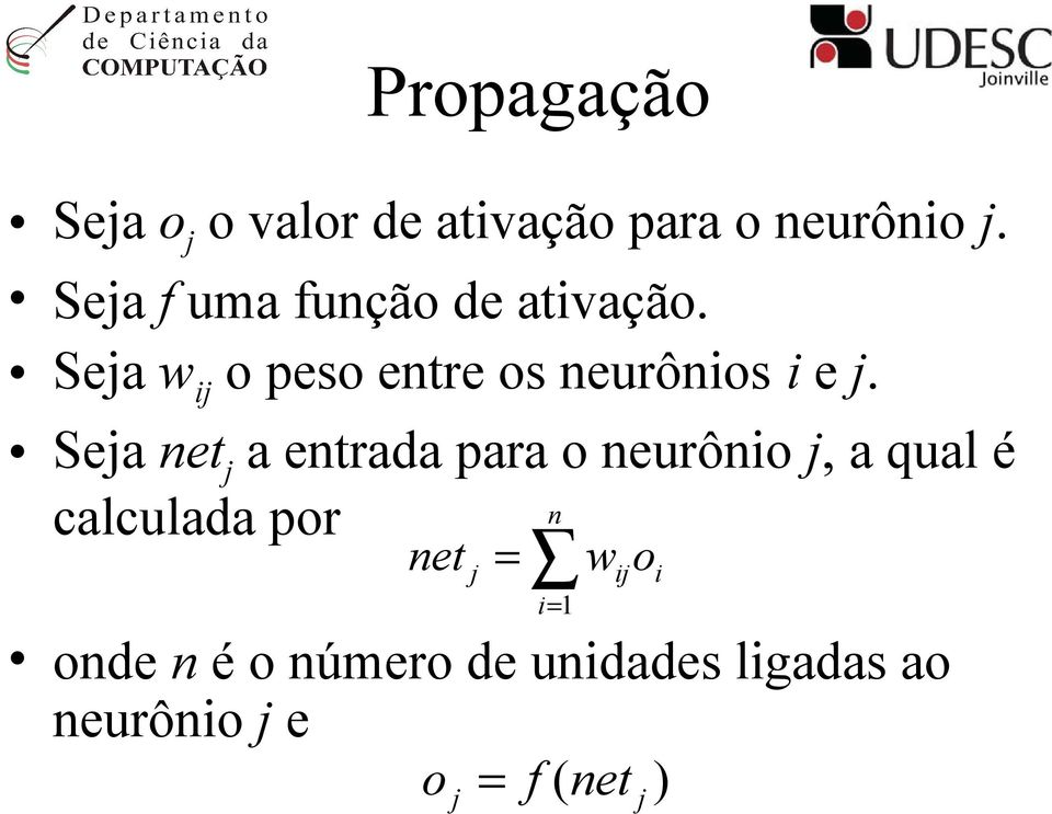 Seja net j a entrada para o neurônio j, a qual é calculada por n net j