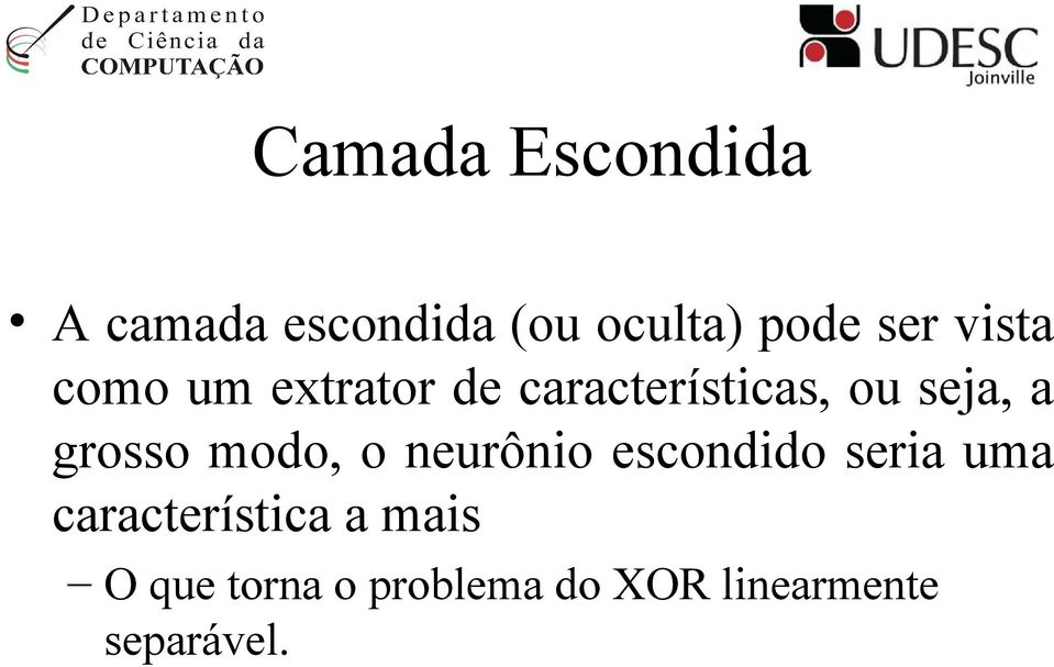 grosso modo, o neurônio escondido seria uma