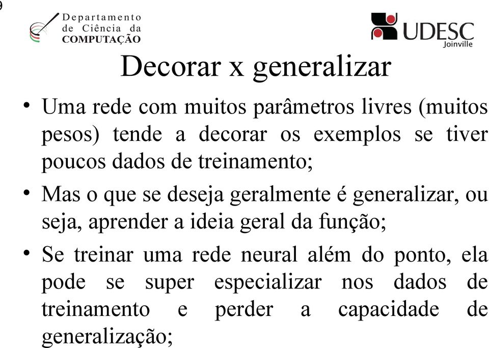 generalizar, ou seja, aprender a ideia geral da função; Se treinar uma rede neural além do