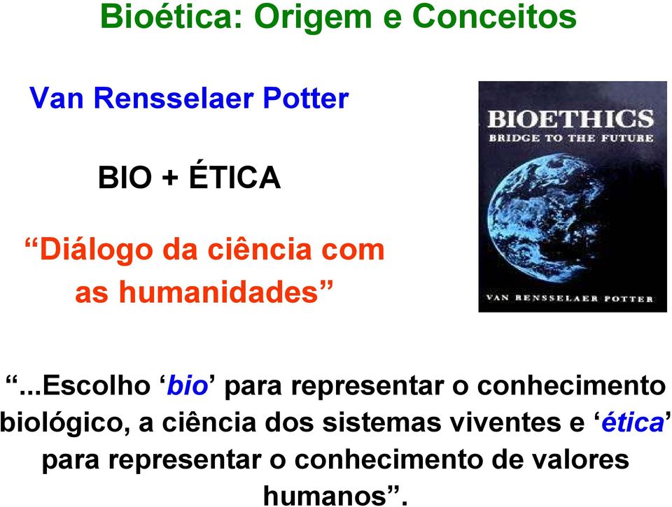 ..escolho bio para representar o conhecimento biológico, a