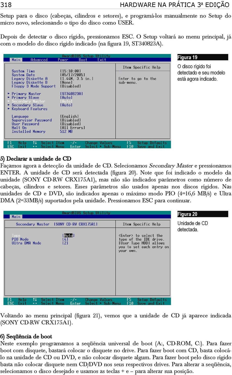 Figura 19 O disco rígido foi detectado e seu modelo está agora indicado. 5) Declarar a unidade de CD Façamos agora a detecção da unidade de CD. Selecionamos Secondary Master e pressionamos ENTER.