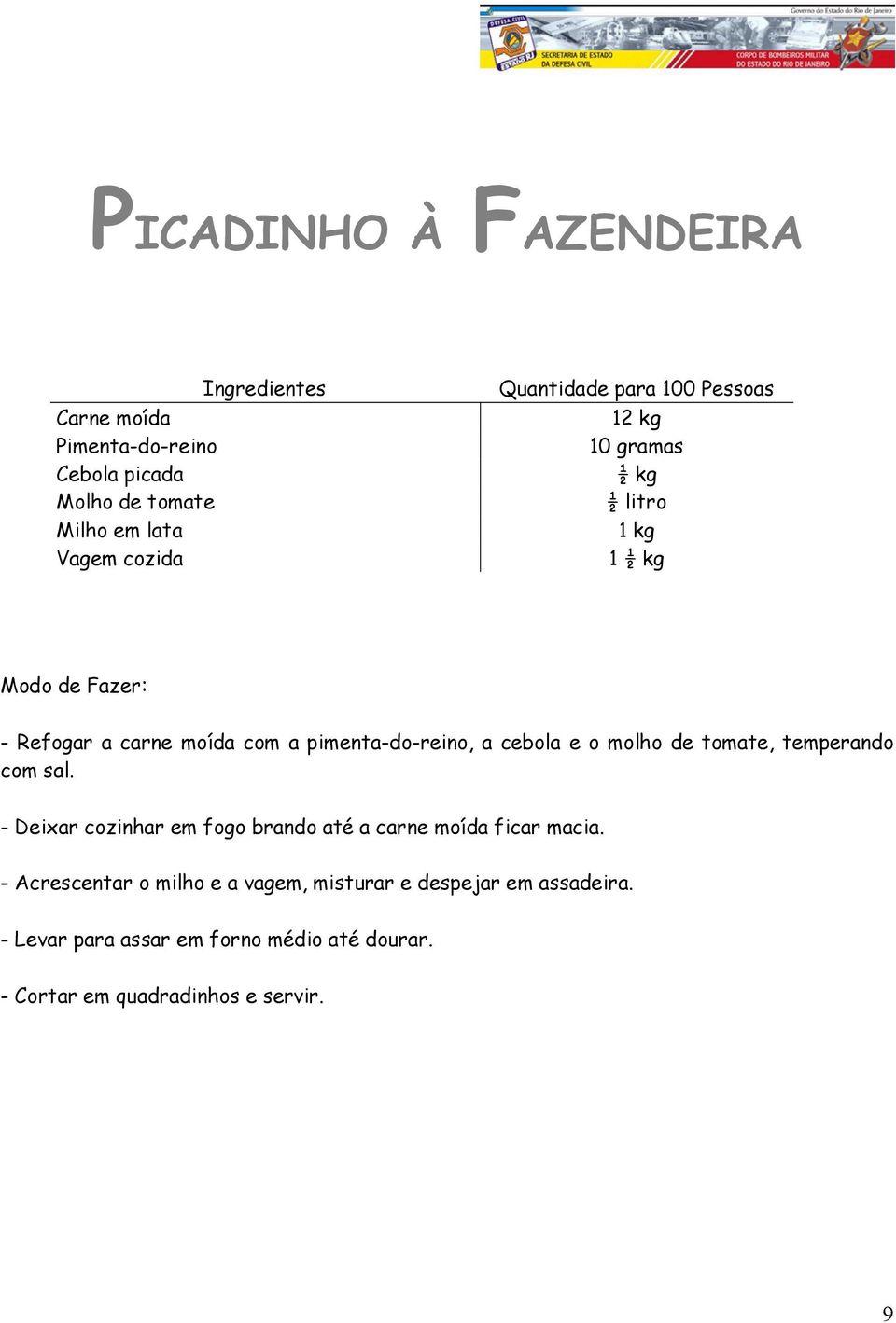 temperando com sal. - Deixar cozinhar em fogo brando até a carne moída ficar macia.