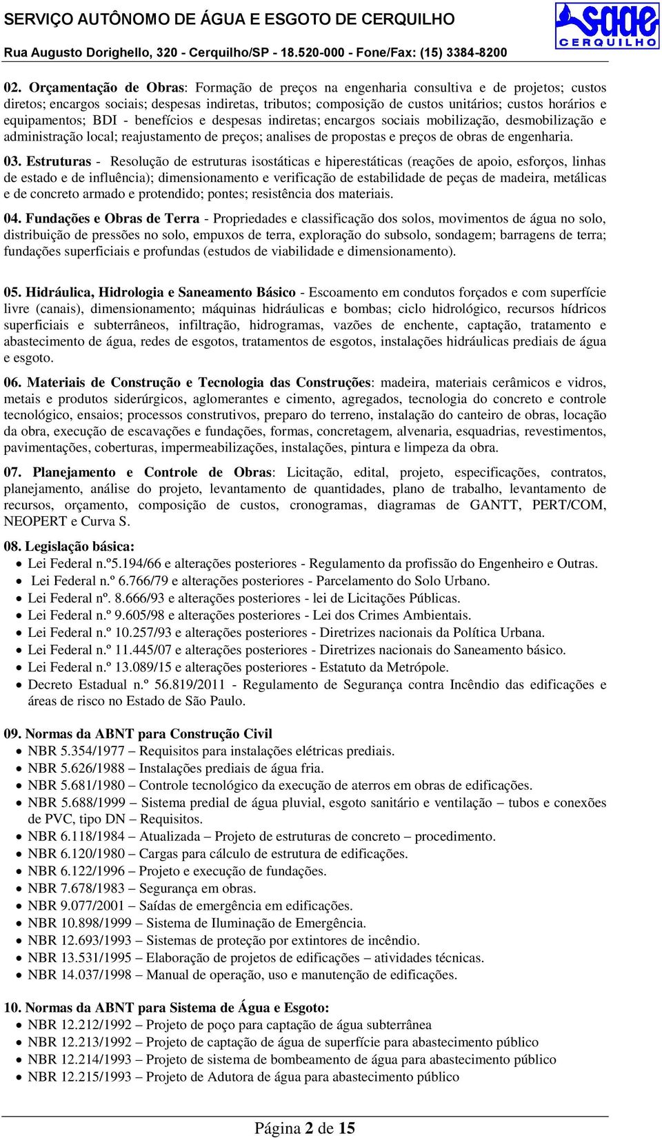 03. Estruturas - Resolução de estruturas isostáticas e hiperestáticas (reações de apoio, esforços, linhas de estado e de influência); dimensionamento e verificação de estabilidade de peças de