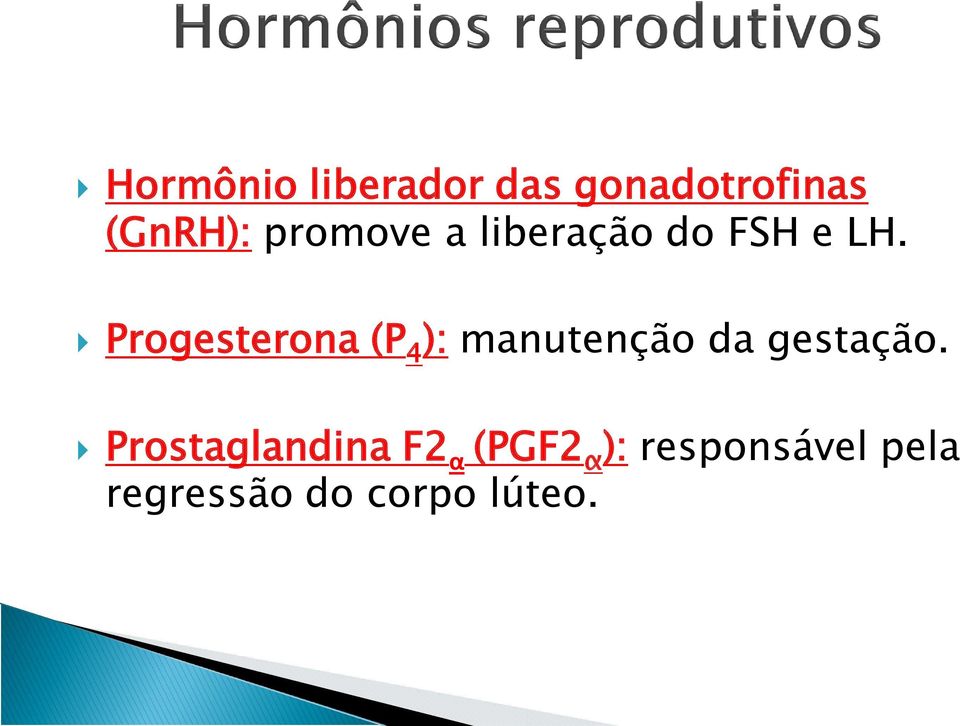 Progesterona (P 4 ): manutenção da gestação.