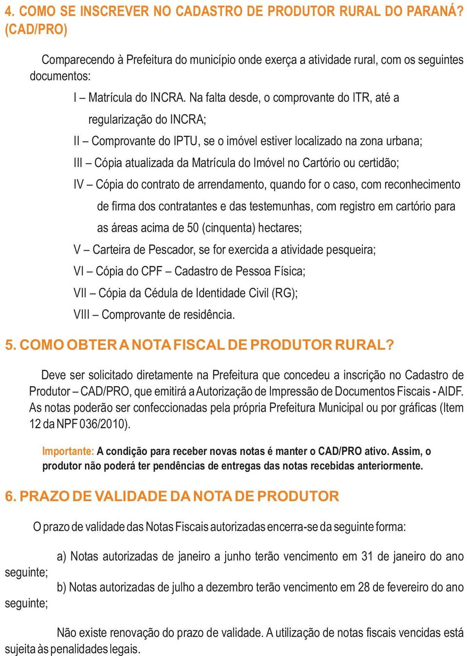 certidão; IV Cópia do contrato de arrendamento, quando for o caso, com reconhecimento de firma dos contratantes e das testemunhas, com registro em cartório para as áreas acima de 50 (cinquenta)