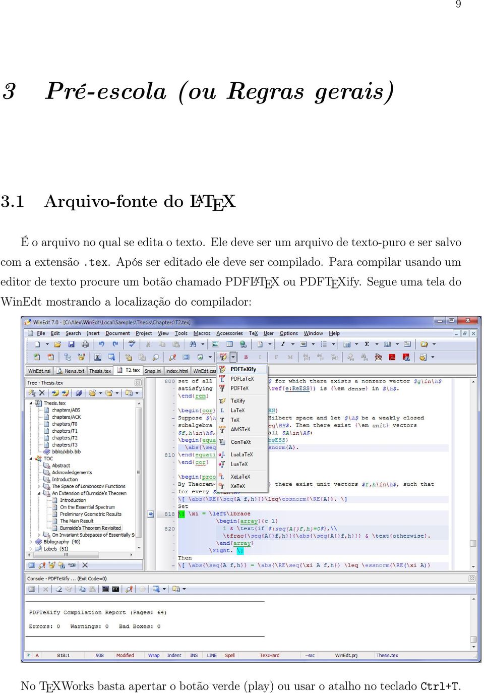 Para compilar usando um editor de texto procure um botão chamado PDFL A TEX ou PDFTEXify.