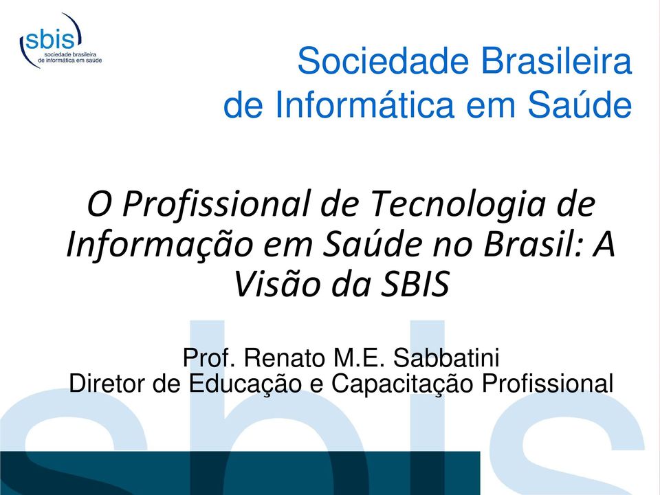 no Brasil: A Visão da SBIS Prof. Renato M.E.