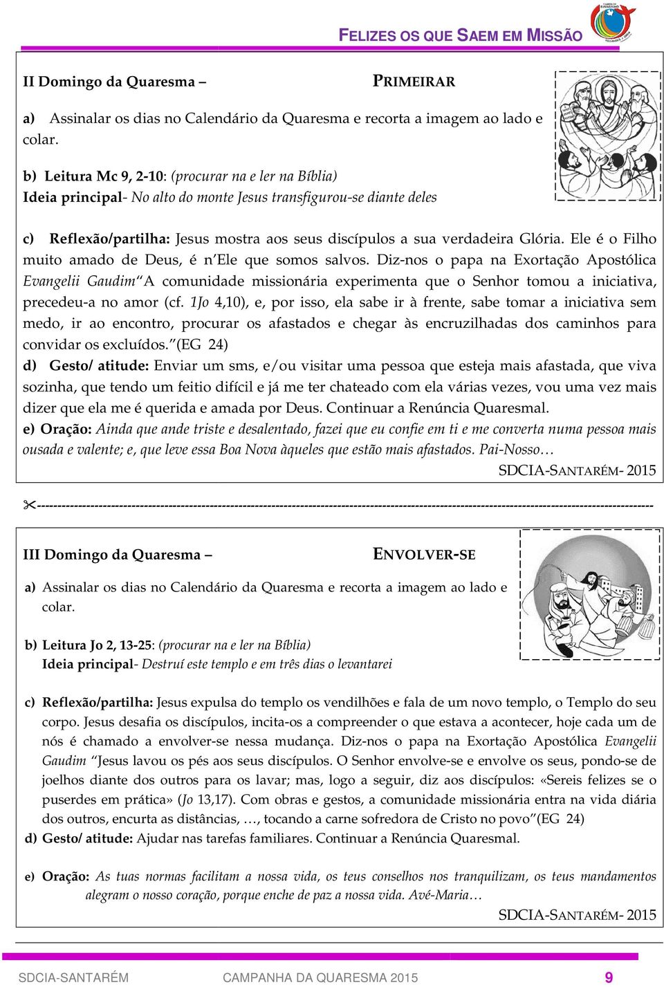 Glória. Ele é o Filho muito amado de Deus, é n Ele que somos salvos.