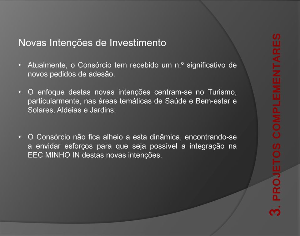 O enfoque destas novas intenções centram-se no Turismo, particularmente, nas áreas temáticas de Saúde e