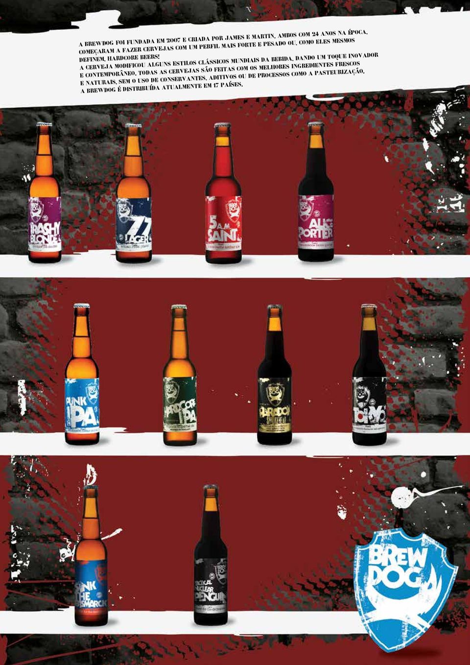 hardcore beers! A cerveja modificou alguns estilos clássicos mundiais da bebida, dando um toque inovador e contemporâneo.