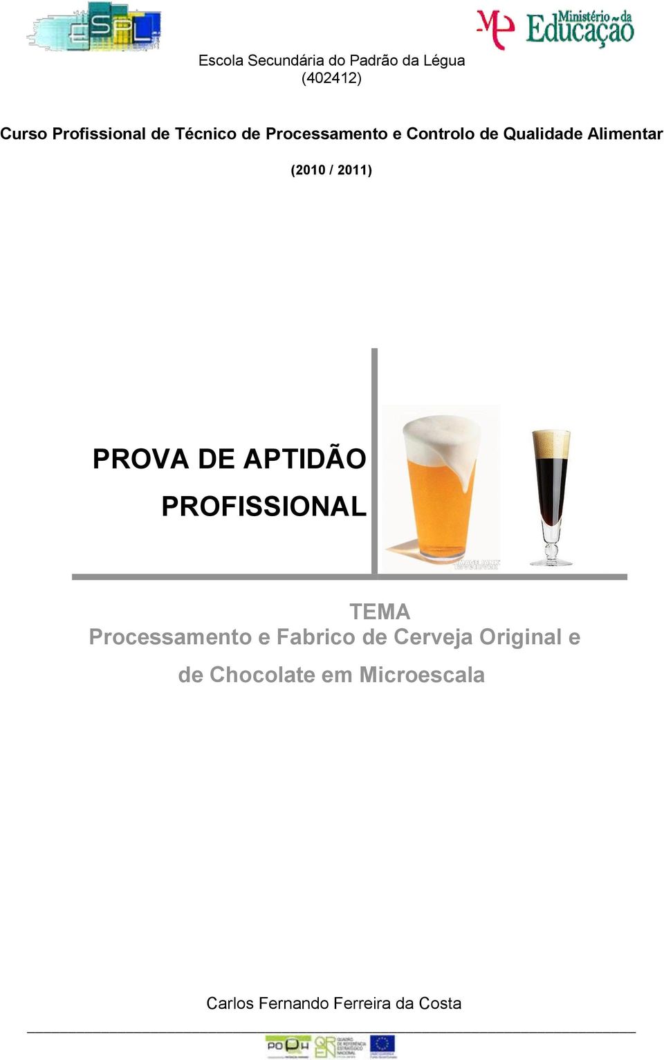 2011) PROVA DE APTIDÃO PROFISSIONAL TEMA Processamento e Fabrico de