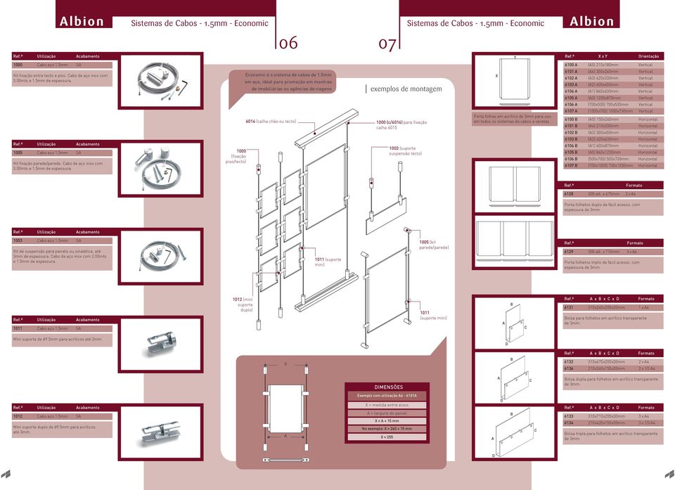 5mm em aço, ideal para promoção em montras de imobiliárias ou agências de viagens exemplos de montagem X 6101 A (A4) 300x2mm Vertical 6102 A (A3) 420x330mm Vertical 6103 A (A2) 600x0mm Vertical 6104