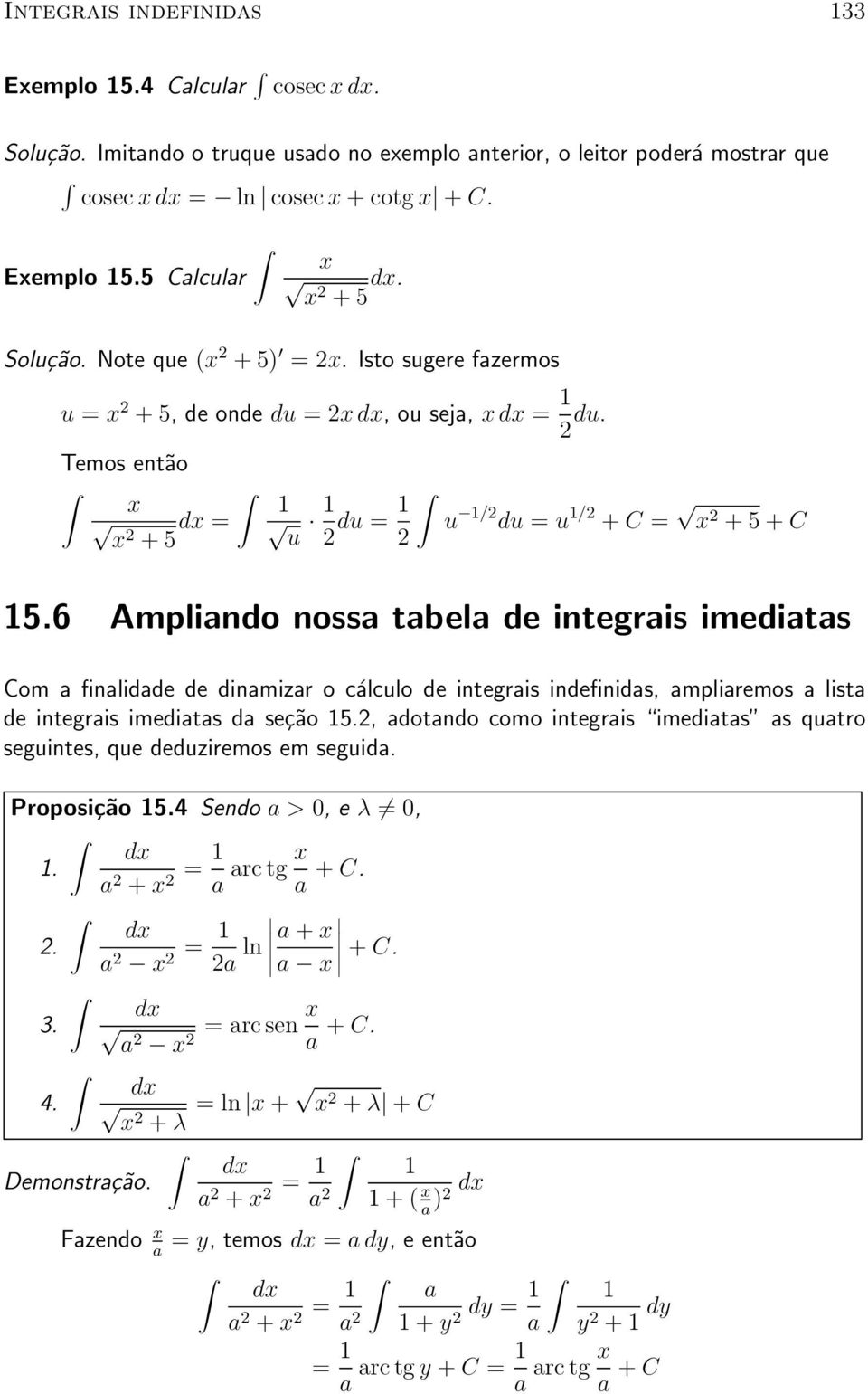 6 Amliando nossa tabela de integrais imediatas Com a nalidade de dinamizar o c alculo de integrais inde nidas, amliaremos a lista de integrais imediatas da se»c~ao 5.