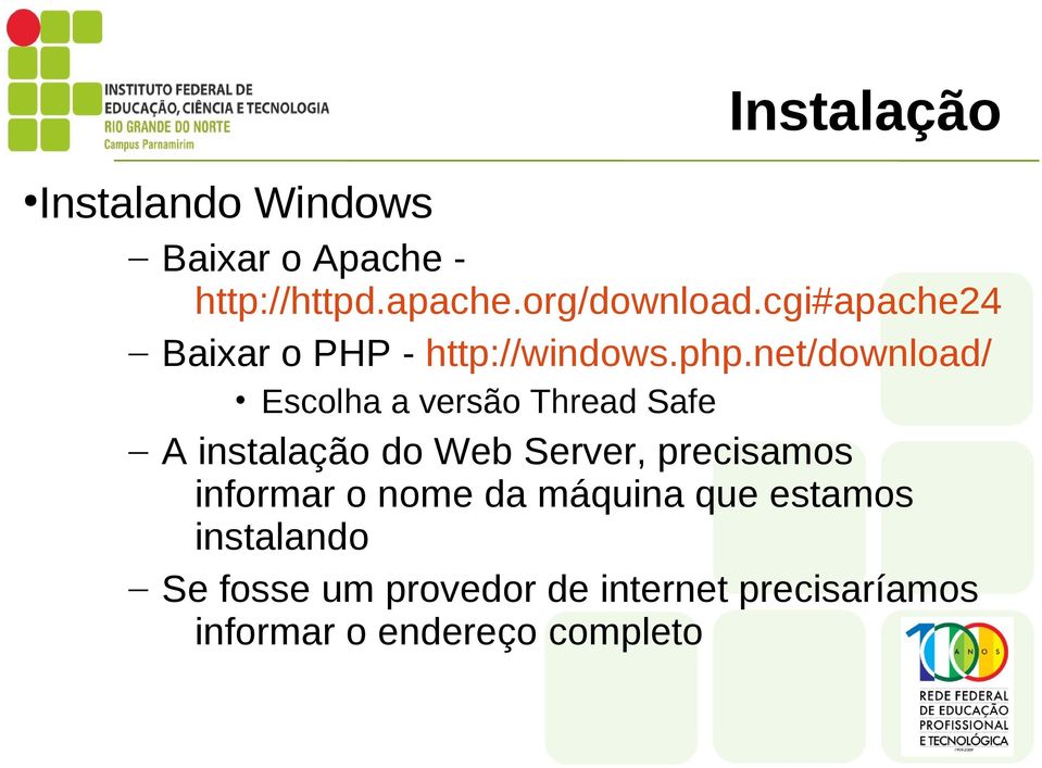 net/download/ Escolha a versão Thread Safe A instalação do Web Server, precisamos