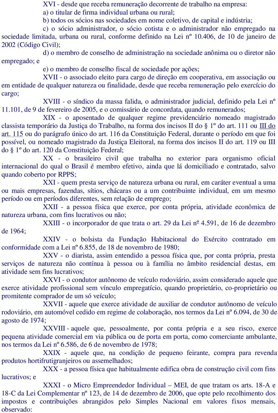 406, de 10 de janeiro de 2002 (Código Civil); d) o membro de conselho de administração na sociedade anônima ou o diretor não empregado; e e) o membro de conselho fiscal de sociedade por ações; XVII -