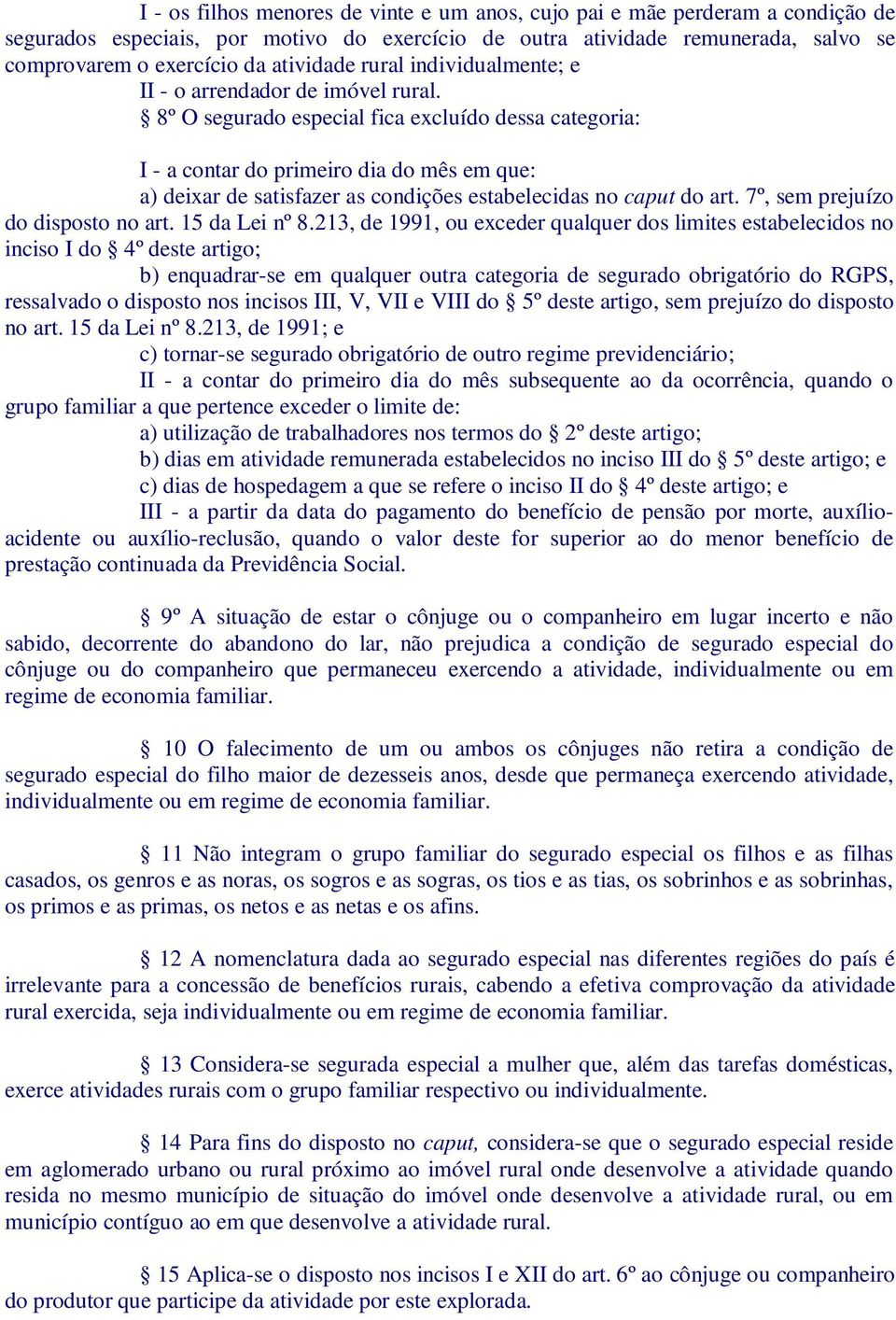 8º O segurado especial fica excluído dessa categoria: I - a contar do primeiro dia do mês em que: a) deixar de satisfazer as condições estabelecidas no caput do art.