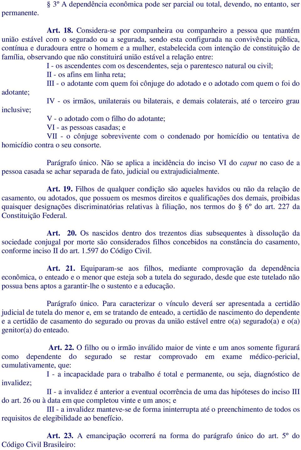 mulher, estabelecida com intenção de constituição de família, observando que não constituirá união estável a relação entre: I - os ascendentes com os descendentes, seja o parentesco natural ou civil;