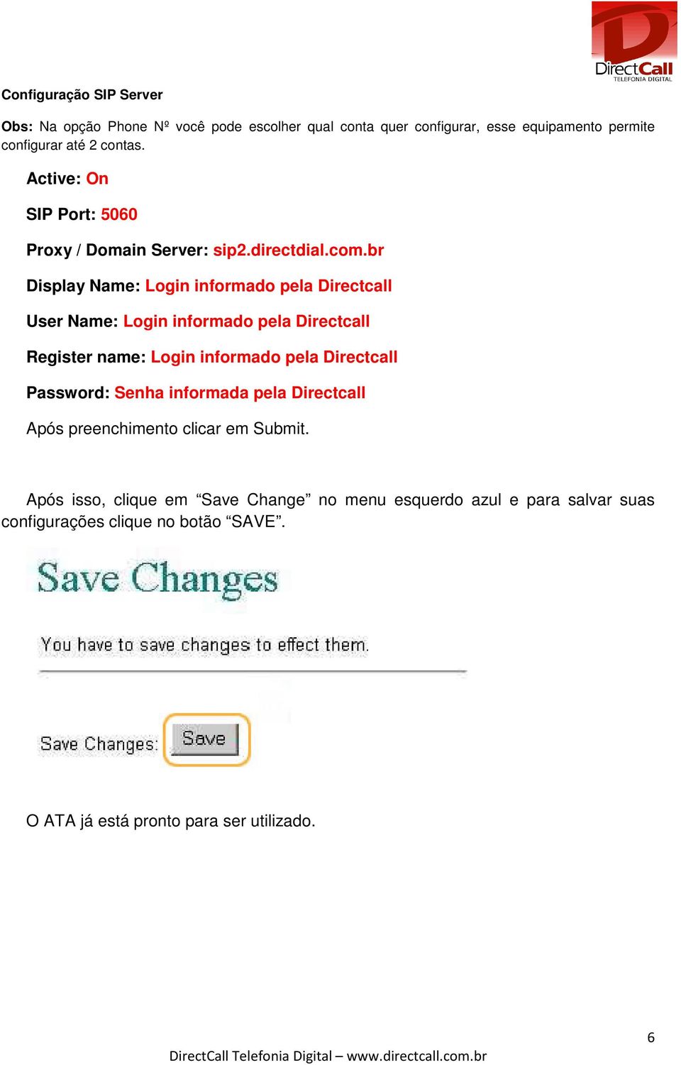 br Display Name: Login informado pela Directcall User Name: Login informado pela Directcall Register name: Login informado pela Directcall