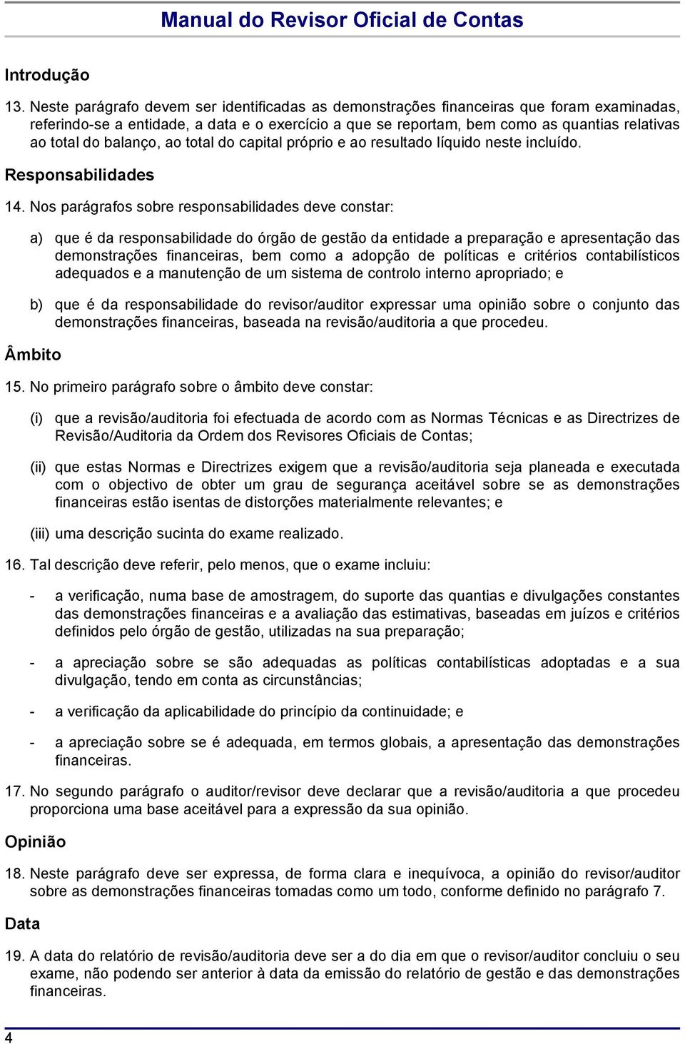 balanço, ao total do capital próprio e ao resultado líquido neste incluído. Responsabilidades 14.