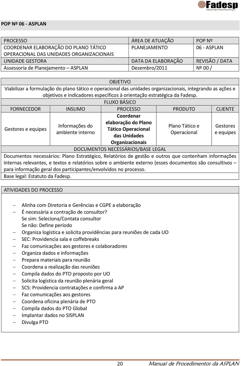 específicos à orientação estratégica da Fadesp.